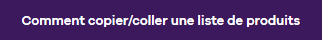 Comment Copier/Coller une liste de produits